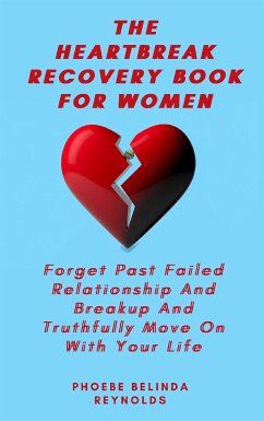 The Heartbreak Recovery Book For Women (eBook, ePUB) - Belinda Reynolds, Phoebe