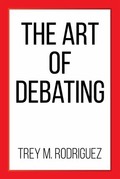 The Art of Debating - Rodriguez, Trey M.