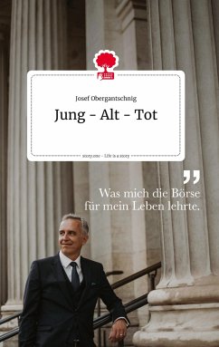 Jung - Alt - Tot. Life is a Story - story.one - Obergantschnig, Josef