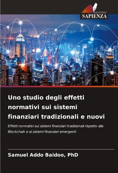 Uno studio degli effetti normativi sui sistemi finanziari tradizionali e nuovi - Addo Baidoo, PhD, Samuel