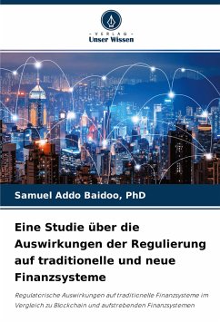 Eine Studie über die Auswirkungen der Regulierung auf traditionelle und neue Finanzsysteme - Addo Baidoo, PhD, Samuel