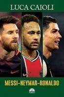 Messi - Neymar - Ronaldo - Caioli, Luca