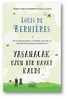 Yasanacak Uzun Bir Hayat Kaldi - De Bernieres, Louis
