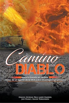 Camino Del Diablo - Historia Basada en Hechos Reales de un Agente de la DEA y Dos Investigadores Privados - DeMille, Dianne; Hardin, Larry Ray; Pearce, Jeff