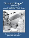 &quote;Richard Eager&quote; A Pilot's Story from Tennessee Eagle Scout to General Montgomery's &quote;Flying Fortress&quote;