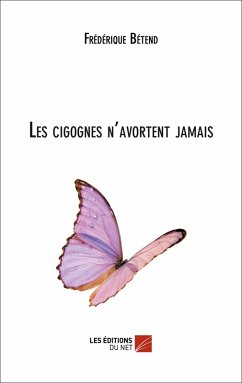 Les Cigognes n'avortent jamais (eBook, ePUB) - Frederique Betend, Betend