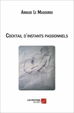 Cocktail d'instants passionnels (eBook, ePUB) - Arnaud Le Magourou, Le Magourou