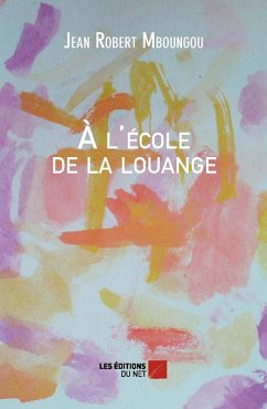 A l'ecole de la louange (eBook, ePUB) - Jean Robert Mboungou, Mboungou