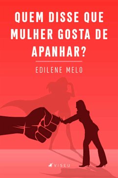 Quem disse que mulher gosta de apanhar? (eBook, ePUB) - Melo, Edilene