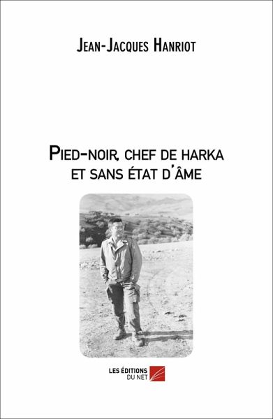 Pied-noir, chef de harka et sans etat d'ame (eBook, ePUB) Pied-noir, chef de harka et sans etat d'ame (eBook, ePUB)