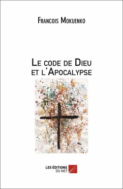 Le code de Dieu et l'Apocalypse (eBook, ePUB) - Francois Mokuenko, Mokuenko