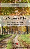 Le village - 1914 : Des sentiers vicinaux au Chemin des Dames (eBook, ePUB) Le village - 1914 : Des sentiers vicinaux au Chemin des Dames (eBook, ePUB)
