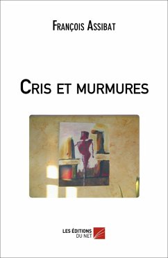 Cris et murmures (eBook, ePUB) - Francois Assibat, Assibat