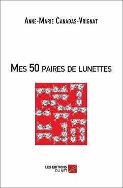 Mes 50 paires de lunettes (eBook, ePUB) - Anne-Marie Canadas-Vrignat, Canadas-Vrignat