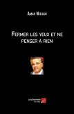 Fermer les yeux et ne penser a rien (eBook, ePUB) Fermer les yeux et ne penser a rien (eBook, ePUB)