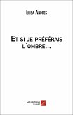 Et si je preferais l'ombre... (eBook, ePUB)