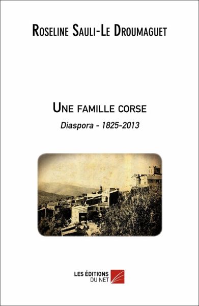 Une famille corse - Diaspora 1825-2013 (eBook, ePUB) Une famille corse - Diaspora 1825-2013 (eBook, ePUB)