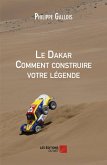 Le Dakar Comment construire votre legende (eBook, ePUB)