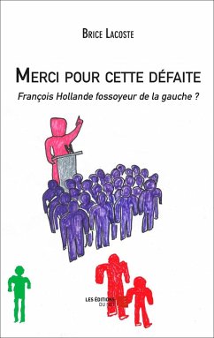 Merci pour cette defaite - Francois Hollande fossoyeur de la gauche ? (eBook, ePUB) - Brice Lacoste, Lacoste