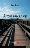 A tout prix la vie (eBook, ePUB)