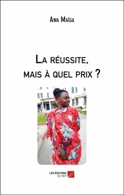 La reussite, mais a quel prix ? (eBook, ePUB) - Awa Maiga, Maiga