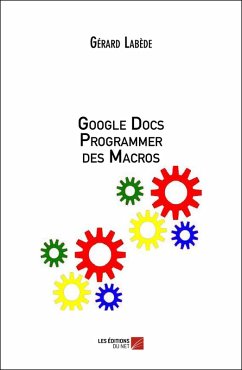Google Docs Programmer des Macros (eBook, ePUB) - Gerard Labede, Labede