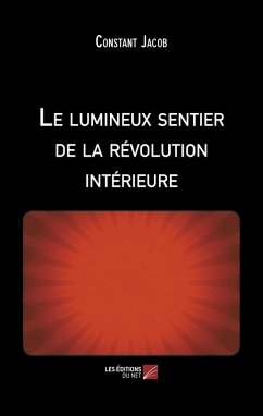 Le lumineux sentier de la revolution interieure (eBook, ePUB) - Constant Jacob, Jacob