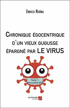 Chronique egocentrique d'un vieux gugusse epargne par LE VIRUS (eBook, ePUB) - Enrico Rhona, Rhona