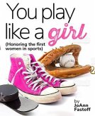 You Play Like A Girl (eBook, ePUB) You Play Like A Girl (eBook, ePUB)