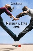 Retenir l'etre aime (eBook, ePUB) Retenir l'etre aime (eBook, ePUB)
