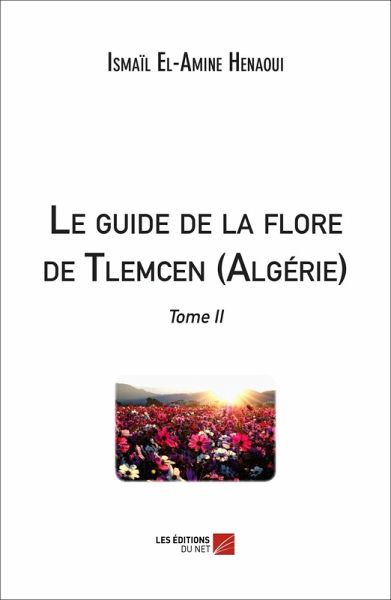 Le guide de la flore de Tlemcen (Algerie) (eBook, ePUB) Le guide de la flore de Tlemcen (Algerie) (eBook, ePUB)