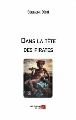 Dans la tete des pirates (eBook, ePUB) - Guillaume Decot, Decot