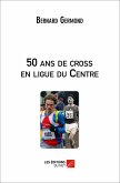 50 ans de cross en ligue du Centre (eBook, ePUB)