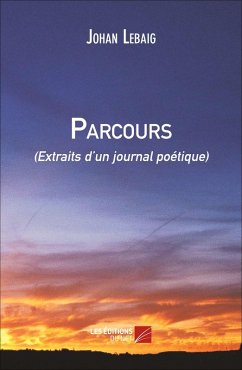 Parcours (Extraits d'un journal poetique) (eBook, ePUB) - Johan Lebaig, Lebaig