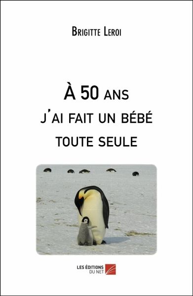 A 50 ans j'ai fait un bebe toute seule (eBook, ePUB)