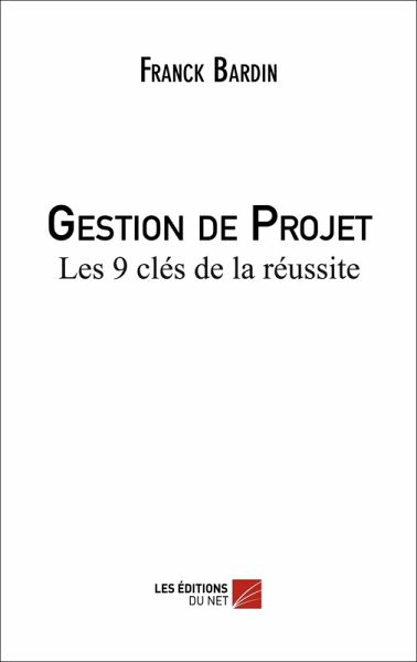 Gestion de Projet - Les 9 cles de la reussite (eBook, ePUB)
