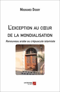 Cover L'exception au cA ur de la mondialisation : Renouveau arabe ou crepuscule islamiste (eBook, ePUB)