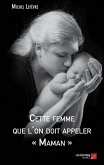 Cette femme que l'on doit appeler Maman (eBook, ePUB) Cette femme que l'on doit appeler Maman (eBook, ePUB)