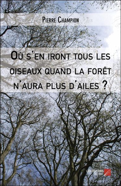 Ou s'en iront tous les oiseaux quand la foret n'aura plus d'ailes ? (eBook, ePUB) Ou s'en iront tous les oiseaux quand la foret n'aura plus d'ailes ? (eBook, ePUB)