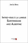 Initiez-vous a la langue Saintongeaise avec Albertine (eBook, ePUB) Initiez-vous a la langue Saintongeaise avec Albertine (eBook, ePUB)