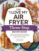 The &quote;I Love My Air Fryer&quote; Three-Step Recipe Book (eBook, ePUB)