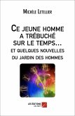 Ce jeune homme a trebuche sur le temps... et quelques nouvelles du jardin des hommes (eBook, ePUB) Ce jeune homme a trebuche sur le temps... et quelques nouvelles du jardin des hommes (eBook, ePUB)