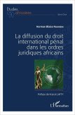 La diffusion du droit international penal dans les ordres juridiques africains (eBook, ePUB)