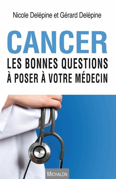 Cancer. Les bonnes questions a poser a votre medecin (eBook, ePUB) Cancer. Les bonnes questions a poser a votre medecin (eBook, ePUB)