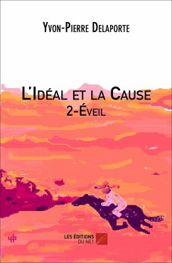 L'Ideal et la Cause 2 - Eveil (eBook, ePUB) - Yvon-Pierre Delaporte, Delaporte