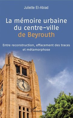 La memoire urbaine du centre-ville de Beyrouth (eBook, ePUB) - Juliette EL-ABIAD, El-Abiad