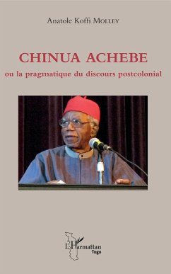 Chinua Achebe ou la pragmatique du discours postcolonial (eBook, ePUB) - Anatole Koffi Molley, Molley