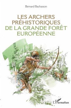 Les archers prehistoriques de la grande foret europeenne (eBook, ePUB) - Bernard Bachasson, Bachasson