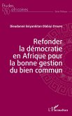 Refonder la democratie en Afrique pour la bonne gestion du bien commun (eBook, ePUB)