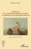 L'Uruguay, une nation d'extreme-occident au miroir de son histoire indienne (eBook, ePUB)